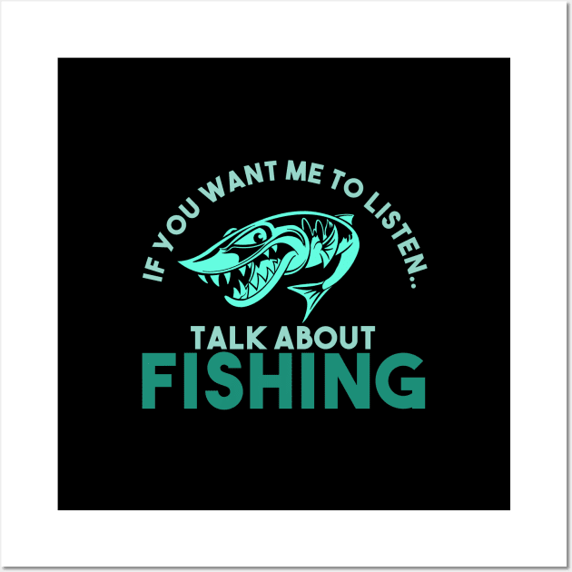 If you want me to listen, Talk About Fishing (GREE) Wall Art by Egit